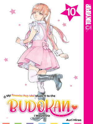 cover image of If My Favorite Pop Idol Made It to the Budokan, I Would Die, Volume 10
